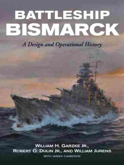 Battleship Bismarck - A Design and Operational History
