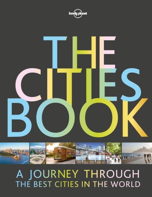 Lonely Planet The Cities Book - 200 of the World's Most Exciting Urban Destinations , Packed with Itineraries & Trip Planning Advice , Surprising Facts About Local Cultures