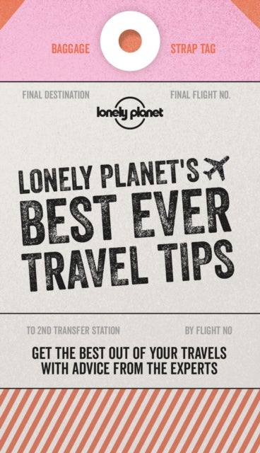 Lonely Planet's Best Ever Travel Tips - Packed with Tricks & Trade Secrets , Book the Best Flight Deals & Learn How to Budget , Make the Most of Your Next Trip