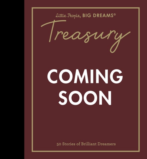 Little People, BIG DREAMS: Treasury - 50 Stories of Brilliant Dreamers