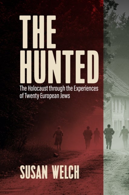 The Hunted - The Holocaust through the Experiences of Twenty European Jews