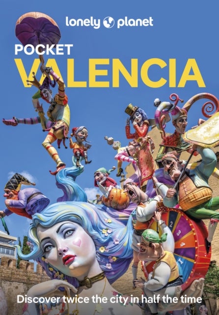 Lonely Planet Pocket Valencia - Discover Twice the City in Half the Time , Top Sights , Maps & Walking Tours , Covers Catedral de Valencia, Museo de la Seda, Jardin Botanico and more