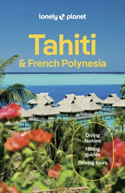 Lonely Planet Tahiti & French Polynesia - Plan the Trip of a Lifetime , Detailed Itineraries & Maps , Insider Tips , Covers Tahiti, Mo'orea, Huahine and more