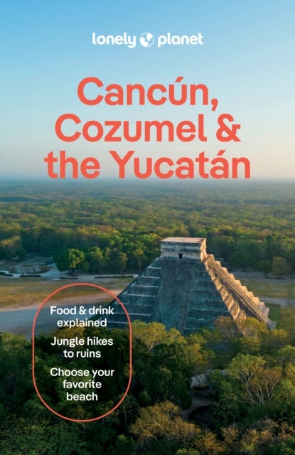 Lonely Planet Cancun, Cozumel & the Yucatan - Plan the Trip of a Lifetime , Detailed Itineraries & Maps , Insider Tips , Covers Hidden Shipwrecks, Crocodiles, Folk Art and more
