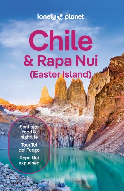 Lonely Planet Chile & Rapa Nui (Easter Island) - Plan the Trip of a Lifetime , Detailed Itineraries & Maps , Insider Tips , Covers Santiago, Norte Grande, Norte Chico and more