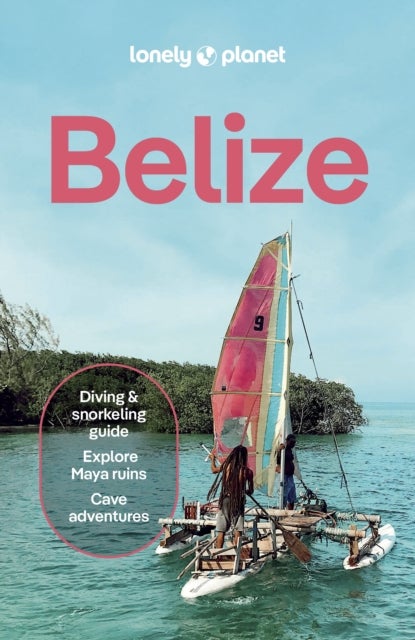 Lonely Planet Belize - Plan the Trip of a Lifetime , Detailed Itineraries & Maps , Insider Tips , Covers Belize District, Northern Cays, Northern Belize and more