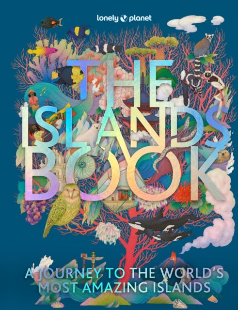 Lonely Planet The Islands Book - 150 of the World's Most Enchanting Places , Tropical Paradises & Hidden Gems , More than 600 Beautiful Photographs , Recommended Experiences