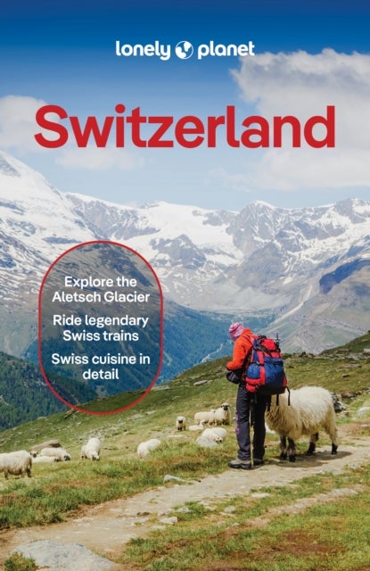 Lonely Planet Switzerland - Plan the Trip of a Lifetime , Detailed Itineraries & Maps , Insider Tips , Covers Lake Geneva & Vaud, Fribourg, Drei-Seen-Land, Jura Mountainsn and more