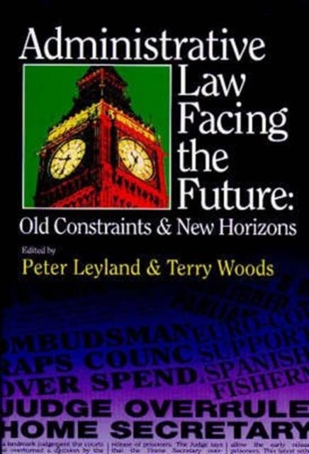 Administrative Law Facing the Future - Old Constraints and New Horizons