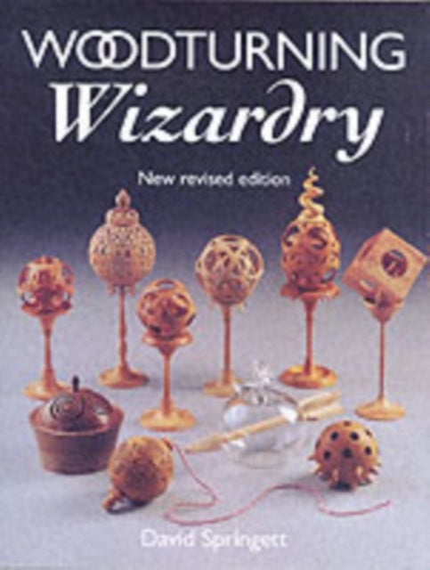Woodturning Wizardry - New Revised Edition