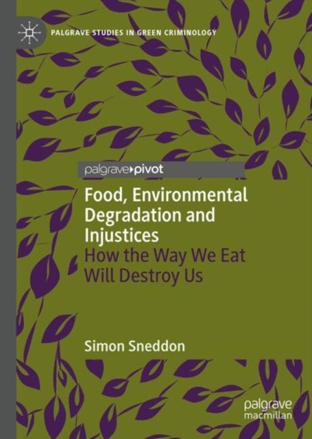 Food, Environmental Degradation and Injustices - How the Way We Eat Will Destroy Us