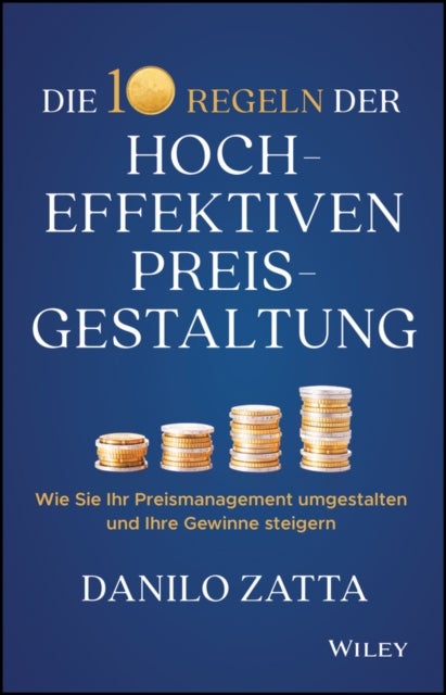 Die 10 Regeln der hocheffektiven Preisgestaltung - Wie Sie Ihr Preismanagement umgestalten und Ihre Gewinne steigern