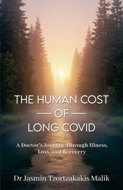 The Human Cost of Long Covid - A Doctor's Journey Through Illness, Loss and Recovery
