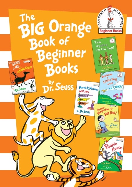 The Big Orange Book of Beginner Books - The Shape of Me and Other Stuff; Ten Apples Up On Top!; Marvin K. Mooney Will You Please Go Now?; Hooper Humperdink...? Not Him!; In a People House