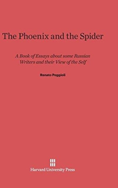 The Phoenix and the Spider - A Book of Essays about some Russian Writers and their View of the Self