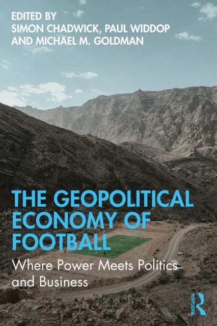 The Geopolitical Economy of Football - Where Power Meets Politics and Business