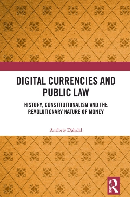 Digital Currencies and Public Law - History, Constitutionalism and the Revolutionary Nature of Money
