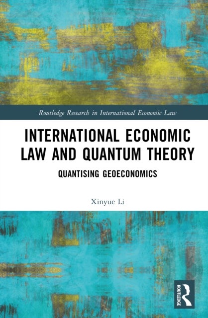 International Economic Law and Quantum Theory - Quantizing Geoeconomics