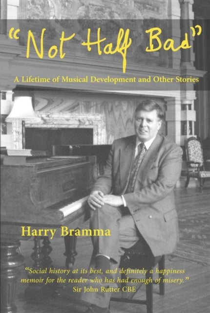 Not Half Bad - A lifetime of musical development and other stories