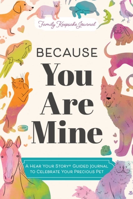 Because You Are Mine - A Hear Your Story(R) Guided Journal to Celebrate Your Precious Pet
