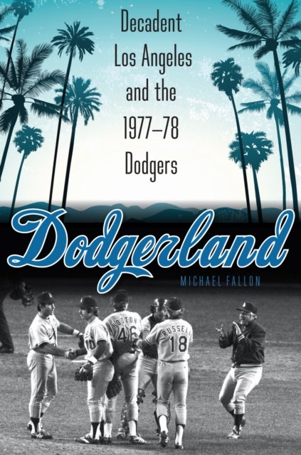 Dodgerland - Decadent Los Angeles and the 1977–78 Dodgers