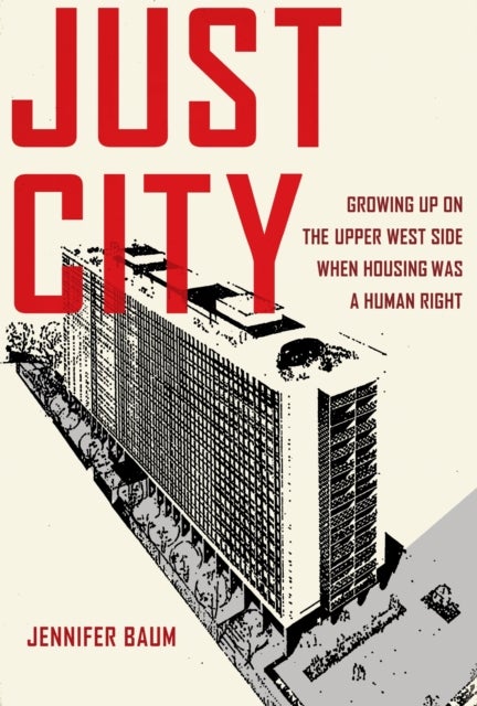 Just City - Growing Up on the Upper West Side When Housing Was a Human Right