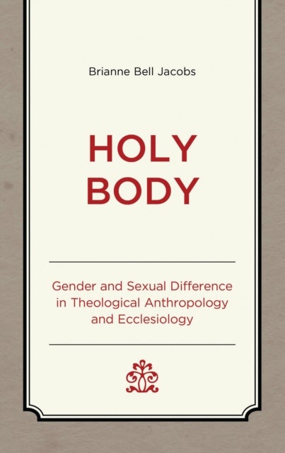 Holy Body - Gender and Sexual Difference in Theological Anthropology and Ecclesiology
