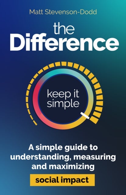 The Difference - How to understand, measure and maximise social impact