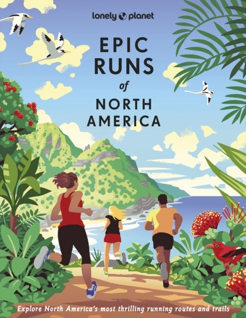Lonely Planet Epic Runs of North America - 200 Thrilling Routes & Trails , Expert Travel Tips & Maps , Easy & Challenging Adventures , Running Stories from Athletes