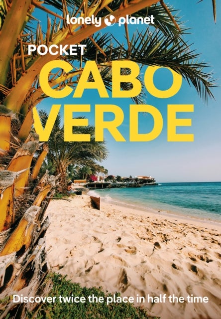 Lonely Planet Pocket Cabo Verde - Discover Twice the Place in Half the Time , Top Sights , Maps & Walking Tours , Covers Santo Antao, Pico do Fogo, Boa Vista and more