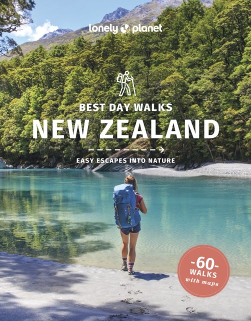 Lonely Planet Best Day Walks New Zealand - 60 Easy Escapes With Maps , Detailed Directions , Essential Gear & Tips , Covers Canterbury, West Coast and Otago