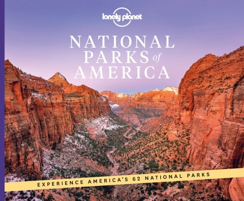 Lonely Planet National Parks of America - From Acadia to Zion , Ultimate Tour of the Great Outdoors , Best Activities & Trails , Travel Itineraries & Tips , Wildlife Spotting