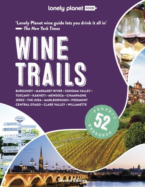 Lonely Planet Wine Trails - Plan 52 Perfect Weekend Breaks , Rioja to Burgundy & Sonoma , Features Expert Insights from Winemakers , Plus Where to Stay & Eat