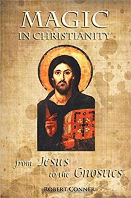 Magic in Christianity - From Jesus to the Gnostics