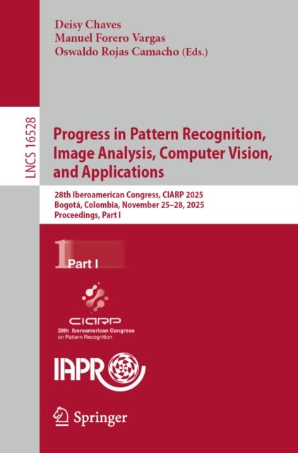 Progress in Pattern Recognition, Image Analysis, Computer Vision, and Applications - 28th Iberoamerican Congress, CIARP 2025, Bogota, Colombia, November 25–28, 2025, Proceedings, Part I