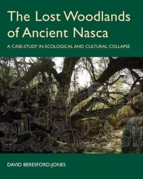 The Lost Woodlands of Ancient Nasca - A Case-study in Ecological and Cultural Collapse