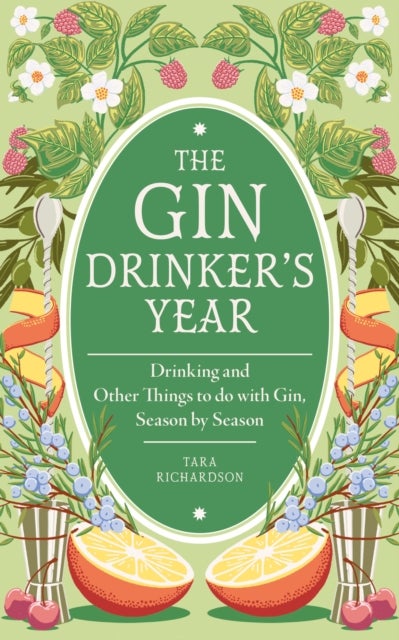 The Gin Drinker's Year - Drinking and Other Things to Do With Gin; Day by Day, Season by Season - A Recipe Book