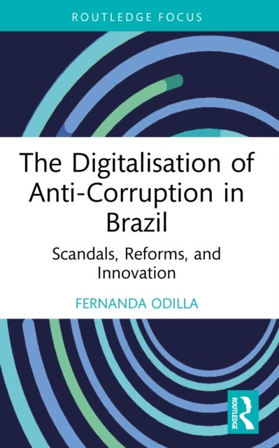 The Digitalisation of Anti-Corruption in Brazil - Scandals, Reforms, and Innovation