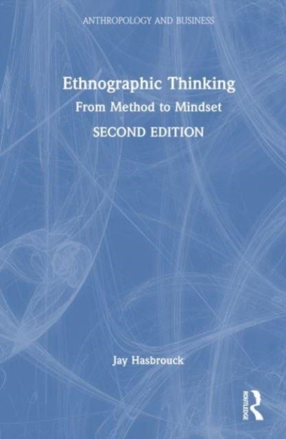 Ethnographic Thinking - From Method to Mindset