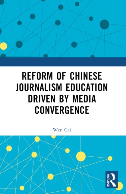 Reform of Chinese Journalism Education Driven by Media Convergence