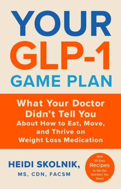 Your GLP-1 Game Plan - How to Eat Move and Thrive On and Off Medication