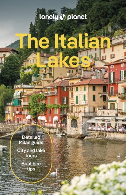 Lonely Planet The Italian Lakes - Plan the Trip of a Lifetime , Detailed Itineraries & Maps , Insider Tips , Covers Milan, Lake Maggiore, Lake Como and more