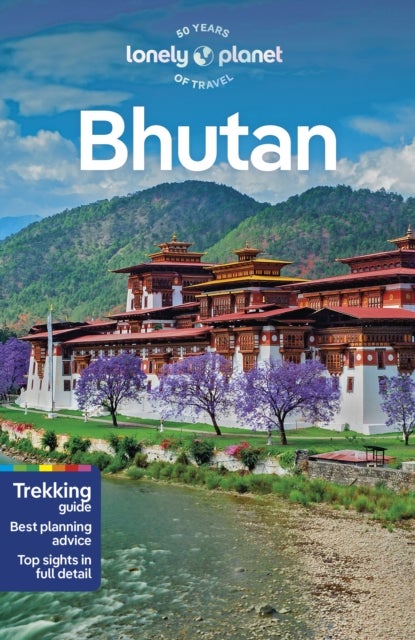 Lonely Planet Bhutan - Plan the Trip of a Lifetime , Detailed Itineraries & Maps , Insider Tips , Covers Thimphu, Paro, Trongsa and Mongar Dzongkhag and more