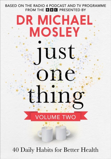 Just One Thing Volume 2 - 40 BRAND NEW Daily Habits for Better Health