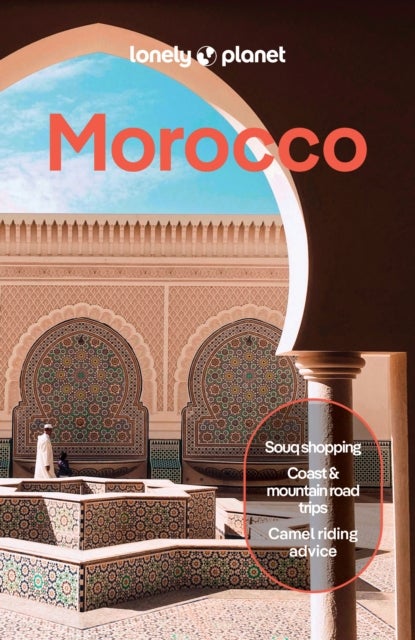 Lonely Planet Morocco - Plan the Trip of a Lifetime , Detailed Itineraries & Maps , Insider Tips , Covers Marrakesh, the Sahara, Fez and more