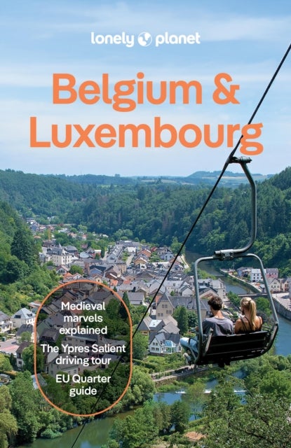 Lonely Planet Belgium & Luxembourg - Plan the Trip of a Lifetime , Detailed Itineraries & Maps , Insider Tips , Covers : Brussels, Ghent, Bruges, Antwerp, Wallonia and more