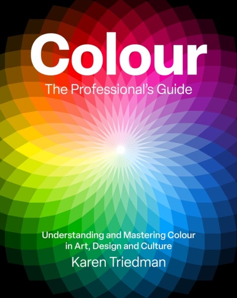 Colour: The Professional's Guide - Understanding and Mastering Colour in Art, Design and Culture