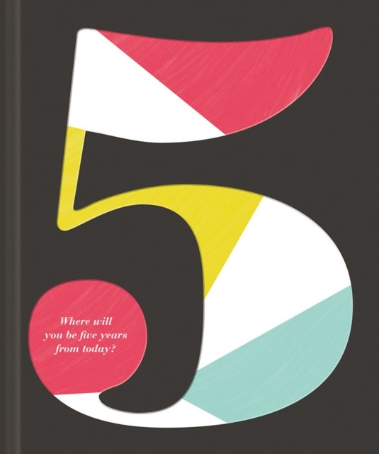 5: Where Will You Be Five Years from Today? - Where Will You Be Five Years from Today?