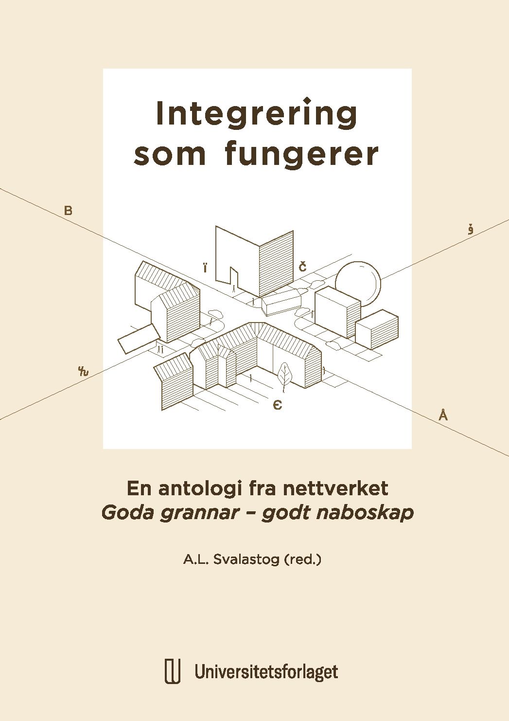 Integrering som fungerer - en antologi fra nettverket Gode grannar - godt naboskap