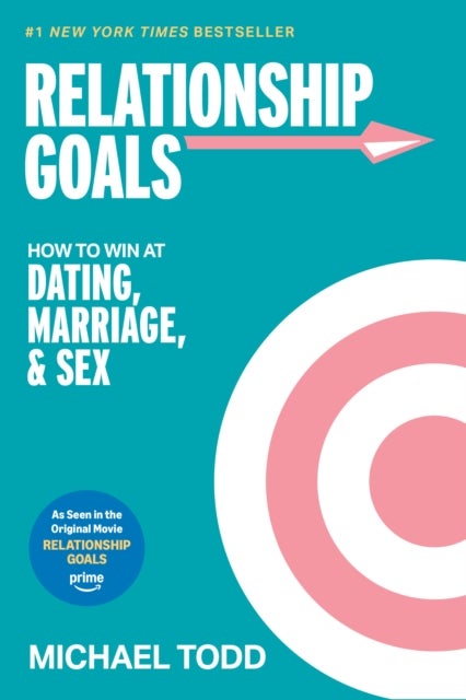 Relationship Goals (Movie Tie-In) - How to Win at Dating, Marriage, and Sex